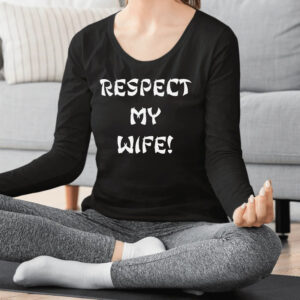 Respect My Wife Shirt