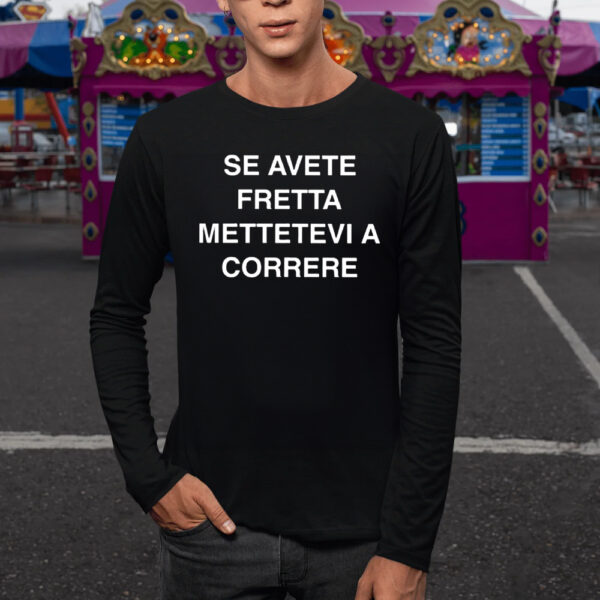 Se Avete Fretta Mettetevi A Correre T-Shirt