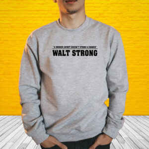 Shirt A Broken Spirit Doesn't Stand A Chance Walt Strong-Unisex T-Shirt1