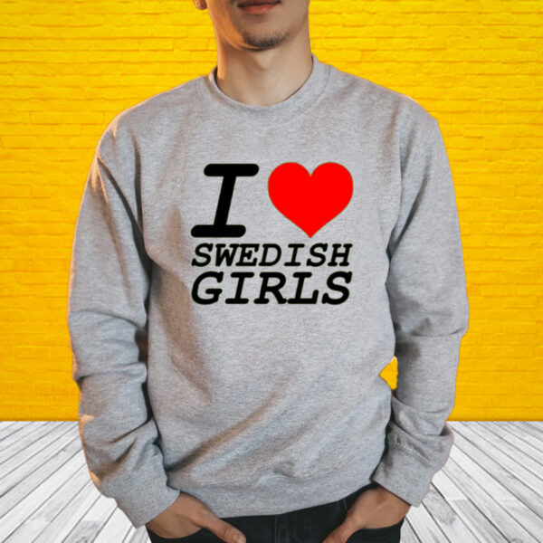 Shirt I Love Swedish Girls-Unisex T-Shirts