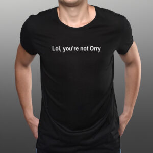 Shirt Orhan Awatramani Wearing Lol You're Not Orry-Unisex T-Shirts