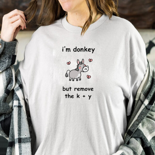 Shirt Stinkykatie I'm Donkey But Remove The K + Y-Unisex T-Shirt