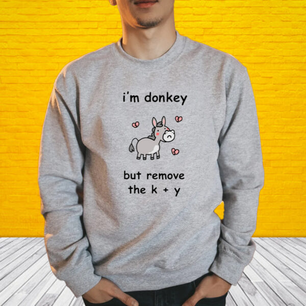 Shirt Stinkykatie I'm Donkey But Remove The K + Y-Unisex T-Shirt1