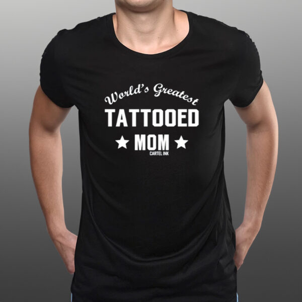 Shirt World's Greatest Tattooed Mom Cartel Ink-Unisex T-Shirts