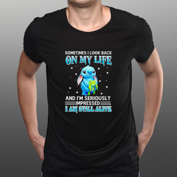 Stitch frog sometimes I look back on my life and I’m seriously impressed I am still alive shirts