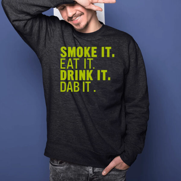 Sugartits Smoke It Eat It Drink It Dab It T-Shirts