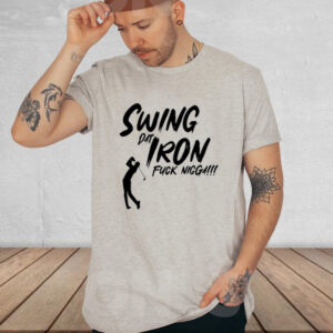 Swing Dat Iron Fuck Nigga t-shirt, hoodie, tank top, sweater and long sleeve t-shirts