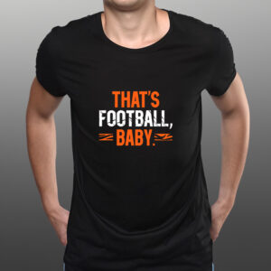 THAT'S FOOTBALL, BABY SHIRT