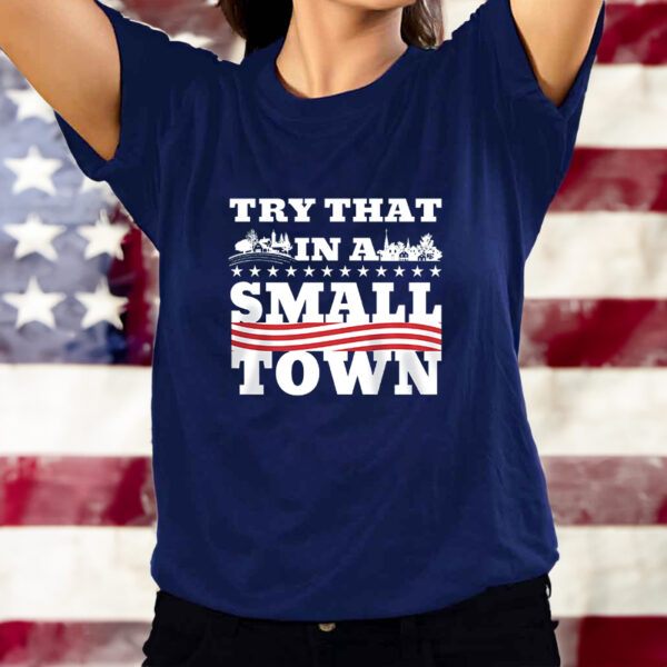 TRY THAT IN A SMALL TOWN FARM AND FAITH TEE SHIRT