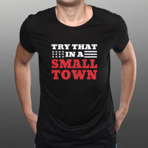 TRY THAT IN A SMALL TOWN STARS STRIPES TEE SHIRTs