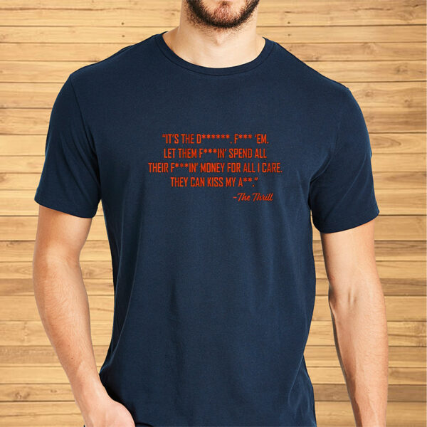 The Thrill It’s The Let Them Spend All Their Shirt