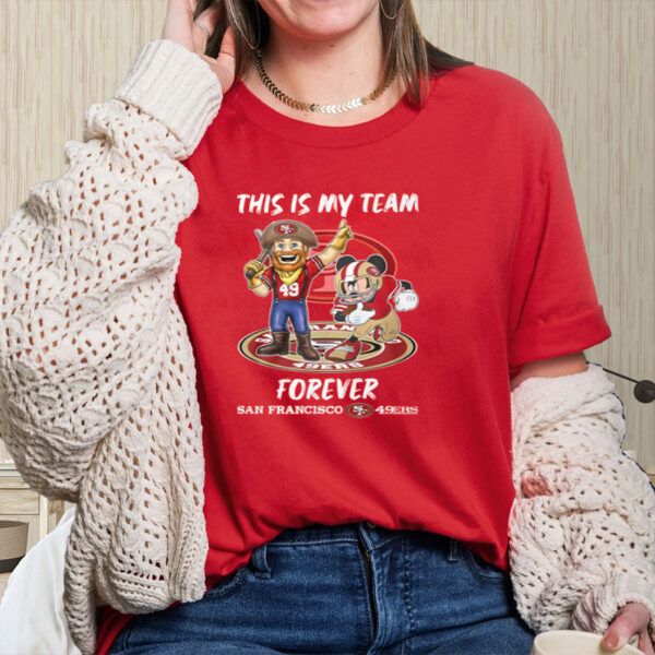 This Is My Team Forever San Francisco 49ers T-Shirts