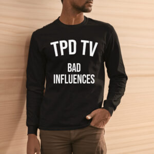 Tpd Tv Bad Influences Shirt