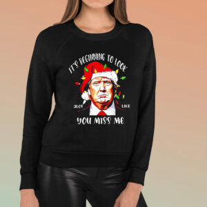 Trump Santa It’s Beginning To Look A Lot Like You Miss Me Christmas TShirt