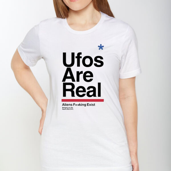 Ufos Are Real Aliens Fucking Exist T-Shirt