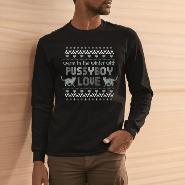 Warm In The Winter With Pussyboy Love Shirts