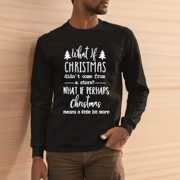 What If Christmas Did Shirt