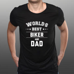 Worlds Best Biker And Dad Fathers Day T-shirts