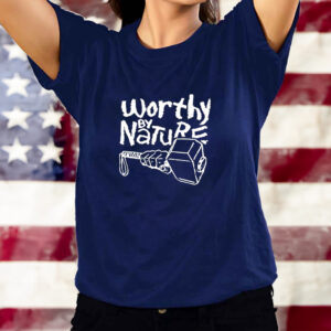 Worthy by nature lift sledgehammer classic shirt