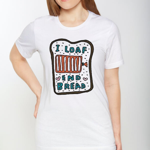 Zoebreadtok I Loaf End Bread T-Shirt