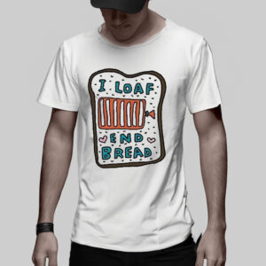 Zoebreadtok I Loaf End Bread TShirt