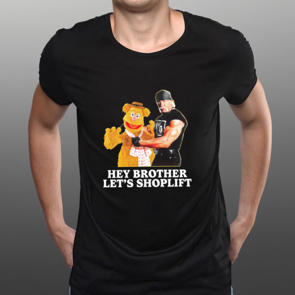 ey brother lets shoplift funny shirts