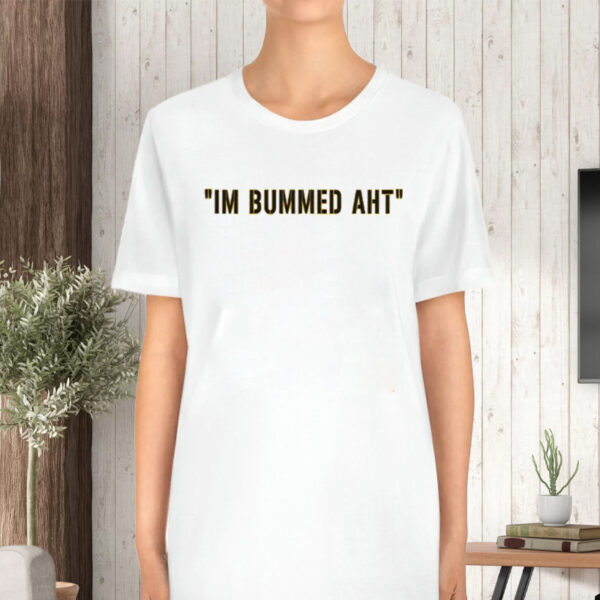 Butch Bechtold I’m Bummed AHT Shirt4