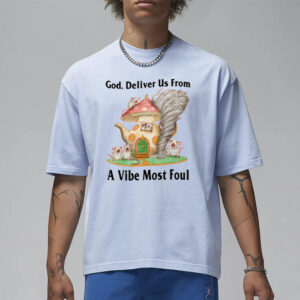 God Deliver Us From A Vibe Most Foul Limited T-Shirt1