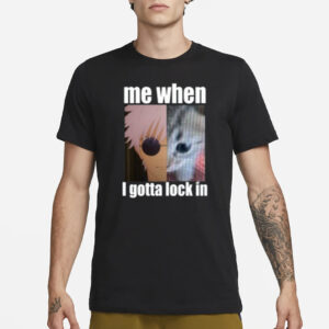 Gojo Me When I Gotta Lock In T-Shirt1