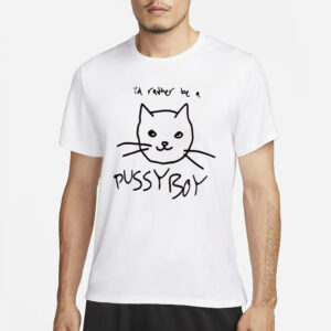 I'd Rather Be A Pussyboy Cat T-Shirts