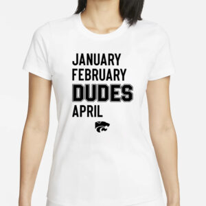 January February Dudes April T-Shirt