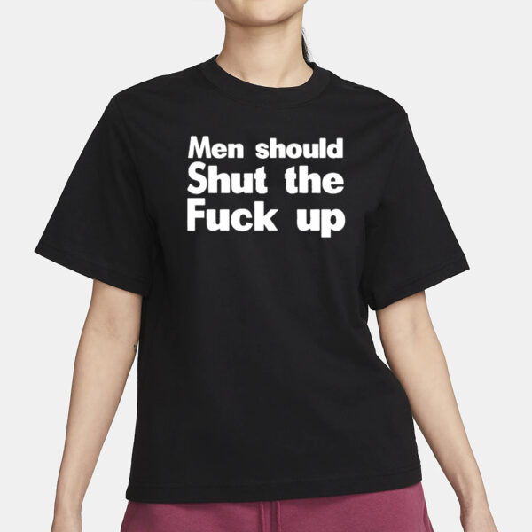 Men Should Shut The Fuck Up T-Shirt