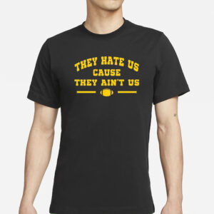 Michigan Football They HMichigan Football They Hate Us Cause They Ain’t Us Barstool T-Shirt