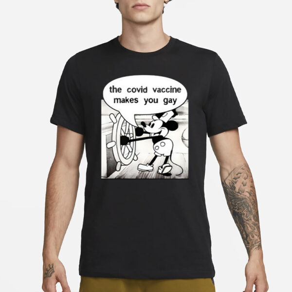 Mickey Says It Does The Covid Vaccine Makes You Gay T-Shirt3