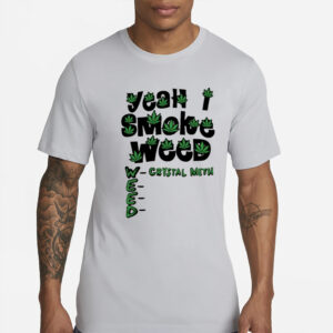 Teenhearts Yeah I Smoke Weed Crystal Meth T-Shirts