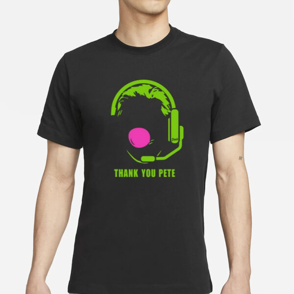 Thank You Pete T-Shirts