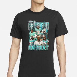 The Greatest Show on Surf Miami Dolphins T-Shirt