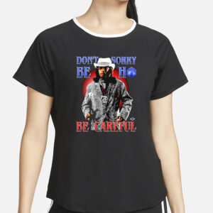 TyCun Don’t Sorry Be Ho Be Careful T-Shirt2