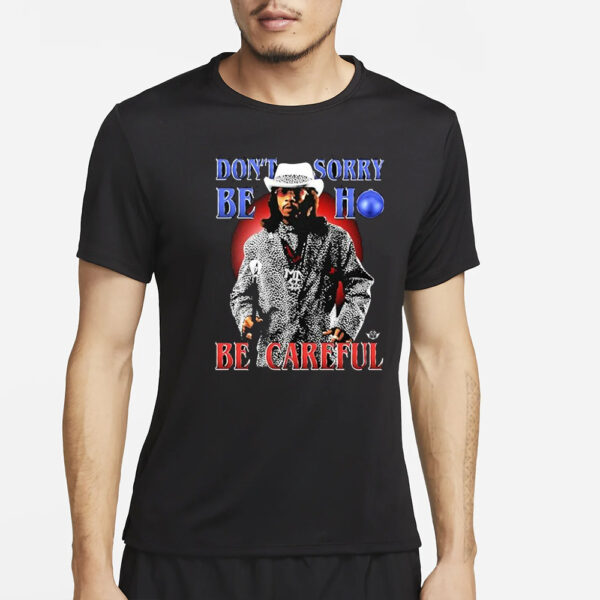 TyCun Don’t Sorry Be Ho Be Careful T-Shirt4