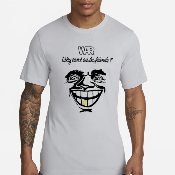 WAR why can’t we be friends T-Shirt