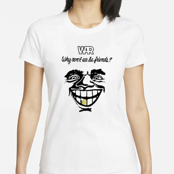 WAR why can’t we be friends T-Shirts