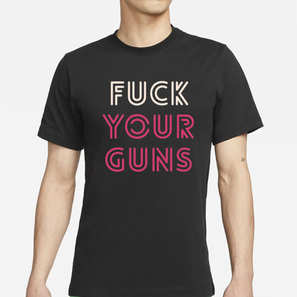 Fuck Your Guns T-Shirt