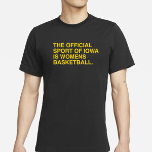 The Official Sport Of Iowa Is Womens Basketball T-Shirt2