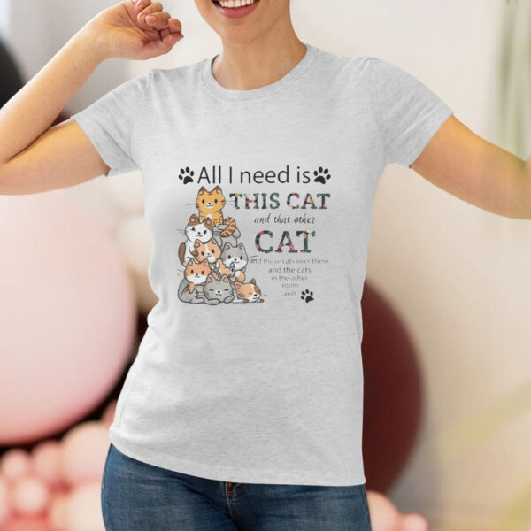 All I Need Is This Cat and That Other Cat T-Shirt2