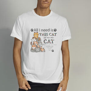 All I Need Is This Cat and That Other Cat T-Shirt3