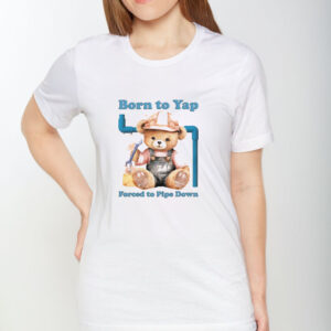 Born To Yap Forced To Pipe Down T-Shirt