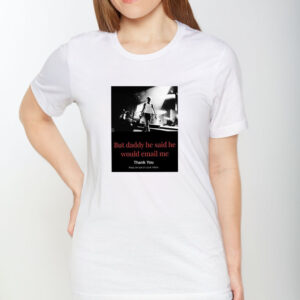 But Daddy He Said He Would Email Me Thank You Keep An Eye On Your Inbox T-Shirt