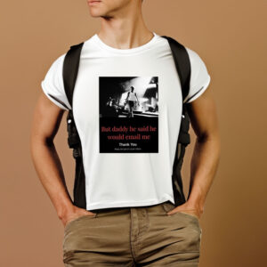 But Daddy He Said He Would Email Me Thank You Keep An Eye On Your Inbox T-Shirt1