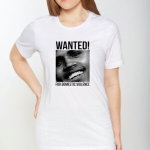 Chris Brown Wanted For Domestic Violence T-Shirt