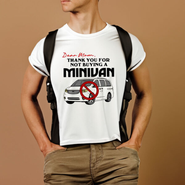 Dear Mom Thank You For Not Buying A Minivan T-Shirt1